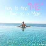 How to Find ME Time as a Mom